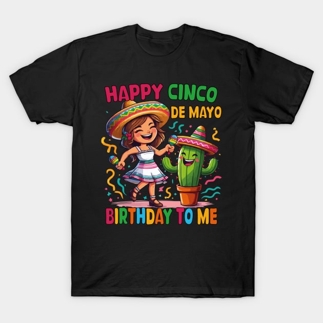 Happy Cinco De Mayo Birthday To Me Mexican Birthday Girls T-Shirt by JUST PINK